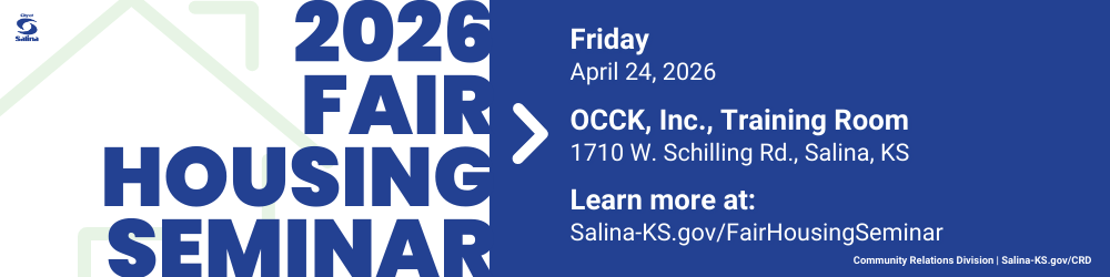Graphic: 2026 Fair Housing Seminar. Friday, April 24, 2026, OCCK, Inc., Training Room, 1710 W. Schilling Rd., Salina, KS. Learn more at: Salina-KS.gov/FairHousingSeminar. Community Relations Division | Salina-KS.gov/CRD